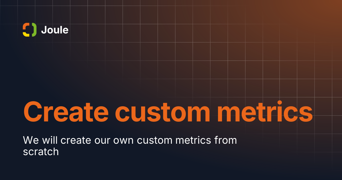 Create custom metrics | Joule